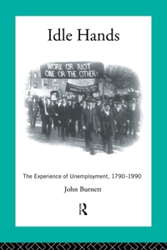 Paperback Idle Hands: The Experience of Unemployment, 1790-1990 Book