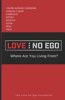 Paperback Love No Ego: Where Are You Living From Book
