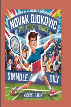 Novak Djokovic: The Ace of Tennis: An inspirational biography of a Tennis legend for kids