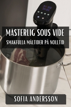 Paperback Mästerlig Sous Vide: Smakfulla Måltider på Nolltid [Swedish] Book