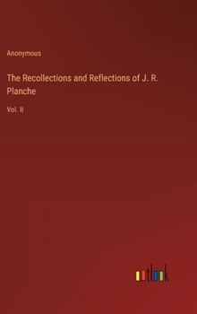 Hardcover The Recollections and Reflections of J. R. Planche: Vol. II Book