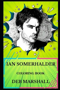 Paperback Ian Somerhalder Coloring Book: Legendary Damon from Vampire Diaries and Famous Boone from Lost, Hot Model and Talented Actor Inspired Adult Coloring Book