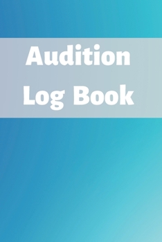 Audition Log Book: Audition Log (Logbook, Journal - 120 pages, 6 x 9 inches) (Centurion Logbooks/Record Books)