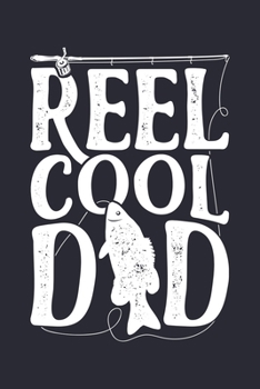 Reel Cool Dad: Fishing Lined Notebook, Journal, Organizer, Diary, Composition Notebook, Gifts for Fishermen and Fishing Lovers