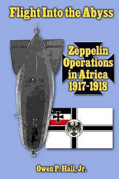 Paperback Flight Into the Abyss: Zeppelin Operations in Africa 1917-1918 Book