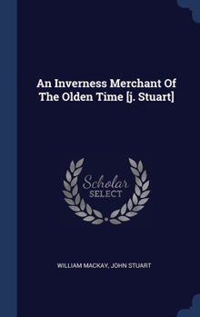 Hardcover An Inverness Merchant Of The Olden Time [j. Stuart] Book