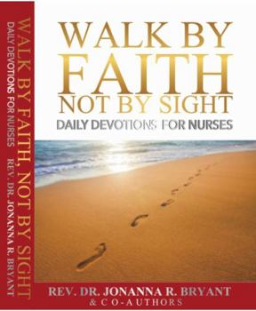 Paperback Walk by Faith Not by Sight: Daily Devotions for Nurses Book
