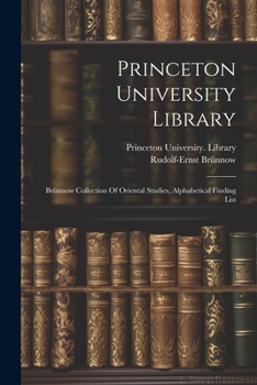 Paperback Princeton University Library: Brünnow Collection Of Oriental Studies, Alphabetical Finding List Book