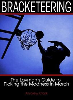 Paperback Bracketeering: The Layman's Guide to Picking the Madness in March Book