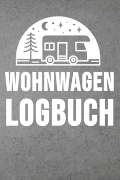 Paperback Wohnwagen Logbuch: Wohnwagen Reisetagebuch - Reiselogbuch A5, Wohnmobil Camping Tagebuch [German] Book