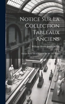 Hardcover Notice Sur La Collection Tableaux Anciens: Faisant Partie De La Galerie De Mr. J.P. Weyer [French] Book