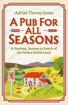 Hardcover A Pub for All Seasons: A Yearlong Journey in Search of the Perfect British Local Book