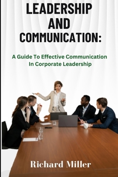Paperback Leadership and Communication: A Guide To Effective Communication In Corporate Leadership Book