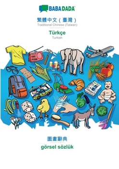 Paperback Traditional Chinese (Taiwan) (in chinese script) - Türkçe, visual dictionary: BABADADA Traditional Chinese (Taiwan) (in chinese script) - Turkish, vis [Chinese] Book