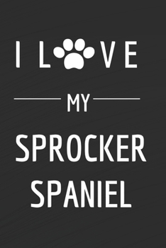 Paperback I love my Sprocker Spaniel: Dog lovers Journal - Sprocker Spaniel Notebook - Dog Notebook - I love dogs - Funny Dog Gift - Blank Lined Notebook - Book