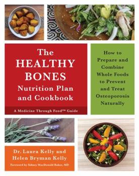 Paperback The Healthy Bones Nutrition Plan and Cookbook: How to Prepare and Combine Whole Foods to Prevent and Treat Osteoporosis Naturally Book