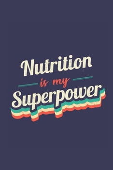 Paperback Nutrition Is My Superpower: A 6x9 Inch Softcover Diary Notebook With 110 Blank Lined Pages. Funny Vintage Nutrition Journal to write in. Nutrition Book