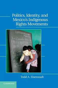 Politics, Identity, and Mexico's Indigenous Rights Movements - Book  of the Cambridge Studies in Contentious Politics