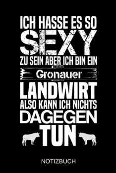 Ich hasse es so sexy zu sein aber ich bin ein Gronauer Landwirt also kann ich nichts dagegen tun: A5 Notizbuch | Liniert 120 Seiten | ... | Muttertag | Namenstag (German Edition)