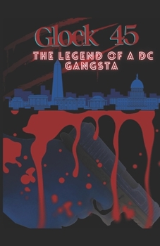 Glock 45: The Legend Of A DC Gangsta