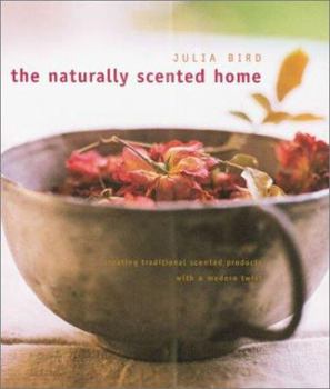 Hardcover The Naturally Scented Home: Creating Traditional Scented Products with a Modern Twist Book