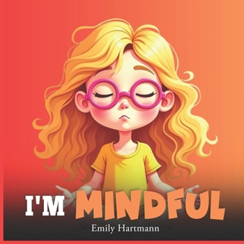 I'm Mindful: Kids Book about Emotions and Feelings, Social Coping Skills, Children Ages 3 5 (Big Feelings)