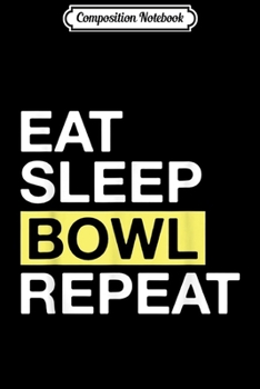 Paperback Composition Notebook: Bowling Lover Gift for Bowler Eat Sleep Bowl Repeat Journal/Notebook Blank Lined Ruled 6x9 100 Pages Book