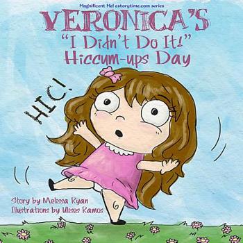 Veronica's I Didn't Do It! Hiccum-ups Day: Personalized Children's Books, Personalized Gifts, and Bedtime Stories