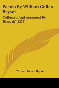 Paperback Poems By William Cullen Bryant: Collected And Arranged By Himself (1873) Book