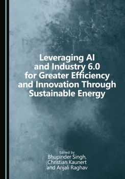Hardcover Leveraging AI and Industry 6.0 for Greater Efficiency and Innovation Through Sustainable Energy Book