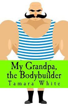 Paperback My Grandpa, the Bodybuilder Book