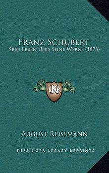 Paperback Franz Schubert: Sein Leben Und Seine Werke (1873) [German] Book