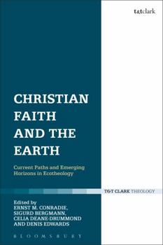 Paperback Christian Faith and the Earth: Current Paths and Emerging Horizons in Ecotheology Book