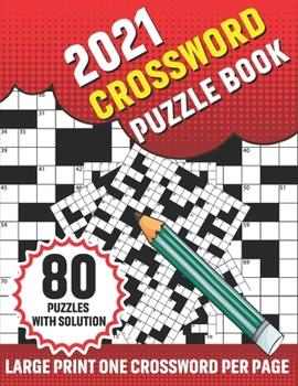 Paperback 2021 Crossword Puzzle Book: 2021 Crossword Brain Puzzles And Problem-Solving Word Game For Brainstorming Including 80 Large Print Puzzles And Solution Book