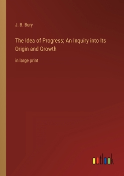Paperback The Idea of Progress; An Inquiry into Its Origin and Growth: in large print Book