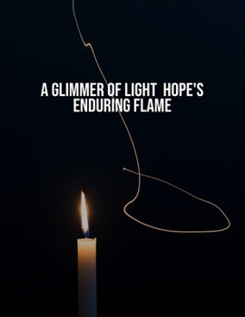 Paperback A Glimmer Of Light: Hope'S Enduring Flame Book