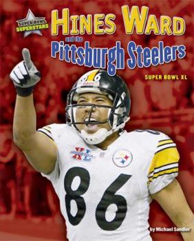 Hines Ward and the Pittsburgh Steelers: Super Bowl Xl (Super Bowl Superstars) - Book  of the Super Bowl Superstars