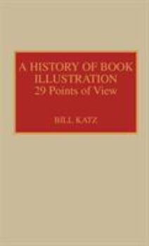 Hardcover A History of Book Illustration: Twenty-Nine Points of View Book