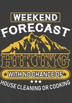 WEEKEND FORECAST HIKING WITH NO CHANGE OF HOUSE CLEANING OR COOKING: Hiking Journal With Prompts To Write In, Trail Log Book, Hiker's Journal, Hiking Journal, Hiking Log Book, Hiking Gifts,