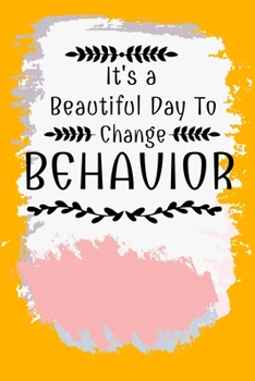 Paperback It's A Beautiful Day To Change Behavior: Notebook: Dot Grid 120 Pages: Gift For Board Certified Behavior Analysis BCBA Specialist, BCBA-D ABA BCaBA RB Book