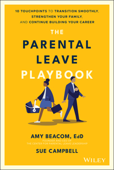 Hardcover The Parental Leave Playbook: 10 Touchpoints to Transition Smoothly, Strengthen Your Family, and Continue Building Your Career Book