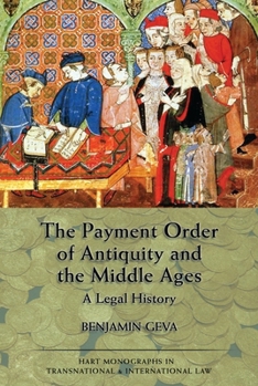 The Payment Order of Antiquity and the Middle Ages: A Legal History - Book  of the Hart Monographs in Transnational and International Law