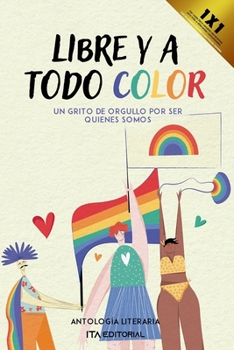 Paperback Libre y a todo color: Un grito de orgullo por ser quienes somos [Spanish] Book