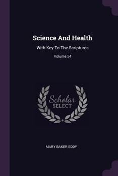 Paperback Science And Health: With Key To The Scriptures; Volume 54 Book