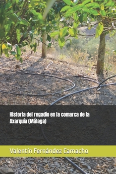 Paperback Historia del regadío en la comarca de la Axarquía (Málaga) [Spanish] Book
