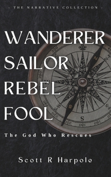 Paperback Wanderer Sailor Rebel Fool: The God Who Rescues Book