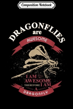 Paperback Composition Notebook: Dragonflies are Awesome - I am a Dragonfly Gift Journal/Notebook Blank Lined Ruled 6x9 100 Pages Book