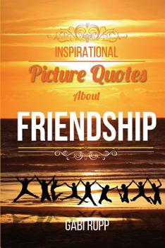 Paperback Inspirational Picture Quotes about Friendship: Best Friends Forever: Motivational, Cute, True, Happy and Funny Friendship Quotations Book