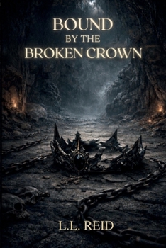 Bound by the Broken Crown: Book One in the Bound by the Broken Crown Series