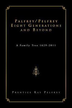 Paperback Palfrey/Pelfrey Eight Generations and Beyond: A Family Tree 1629-2011 Book